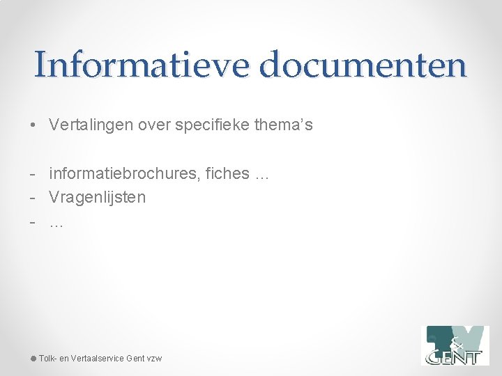 Informatieve documenten • Vertalingen over specifieke thema’s - informatiebrochures, fiches … - Vragenlijsten -