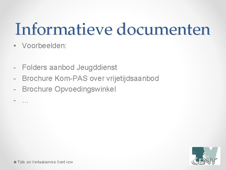 Informatieve documenten • Voorbeelden: - Folders aanbod Jeugddienst Brochure Kom-PAS over vrijetijdsaanbod Brochure Opvoedingswinkel