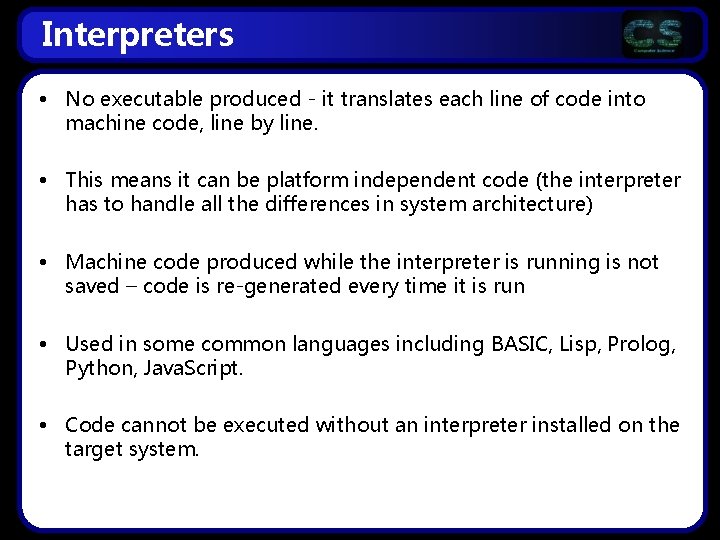 Interpreters • No executable produced - it translates each line of code into machine