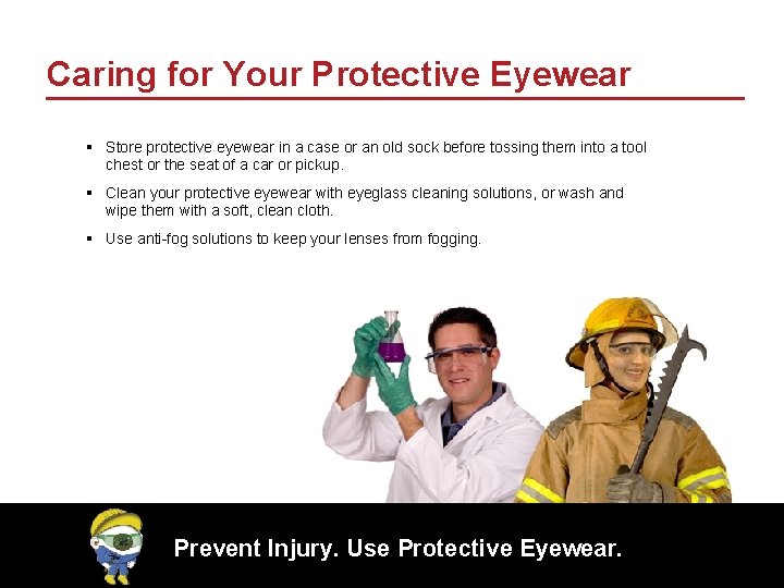 Caring for Your Protective Eyewear § Store protective eyewear in a case or an