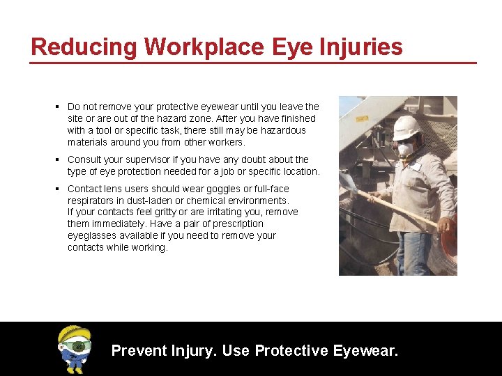 Reducing Workplace Eye Injuries § Do not remove your protective eyewear until you leave