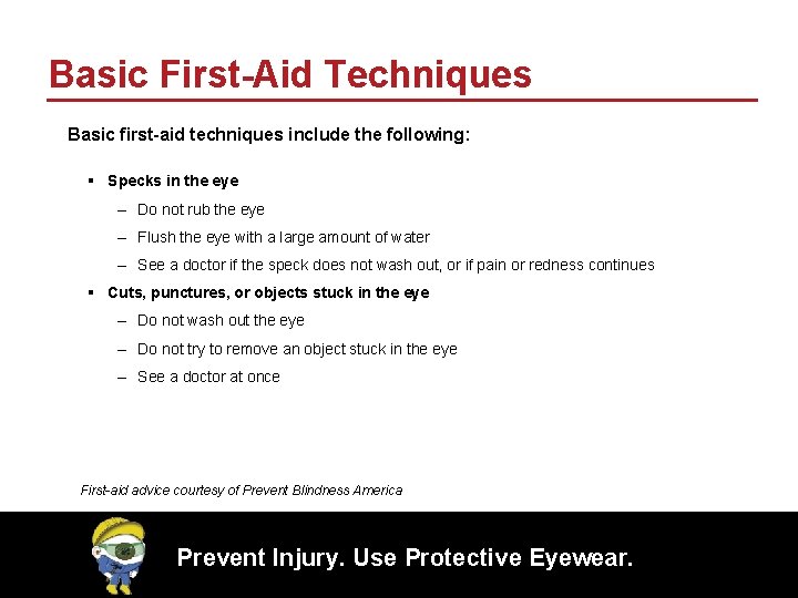 Basic First-Aid Techniques Basic first-aid techniques include the following: § Specks in the eye
