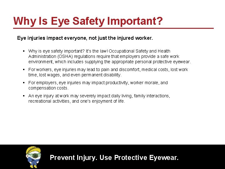 Why Is Eye Safety Important? Eye injuries impact everyone, not just the injured worker.