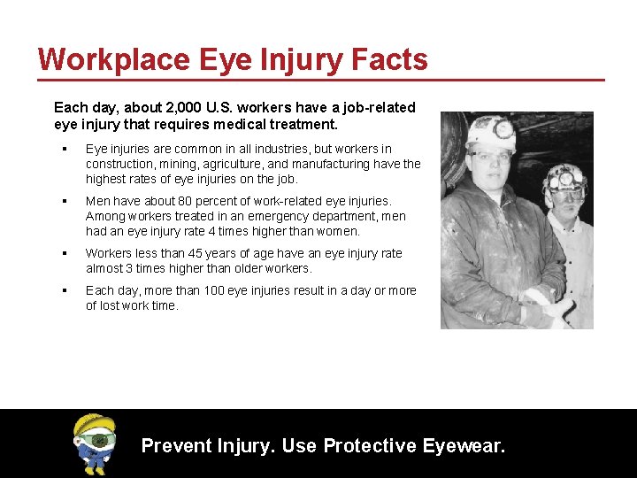 Workplace Eye Injury Facts Each day, about 2, 000 U. S. workers have a