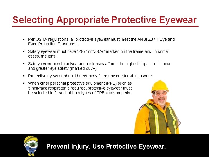 Selecting Appropriate Protective Eyewear § Per OSHA regulations, all protective eyewear must meet the