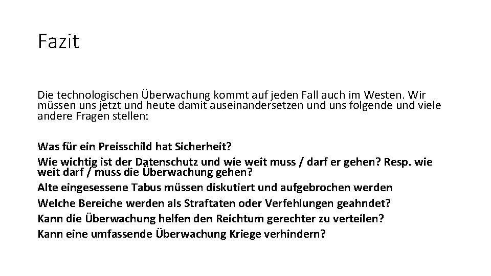 Fazit Die technologischen Überwachung kommt auf jeden Fall auch im Westen. Wir müssen uns