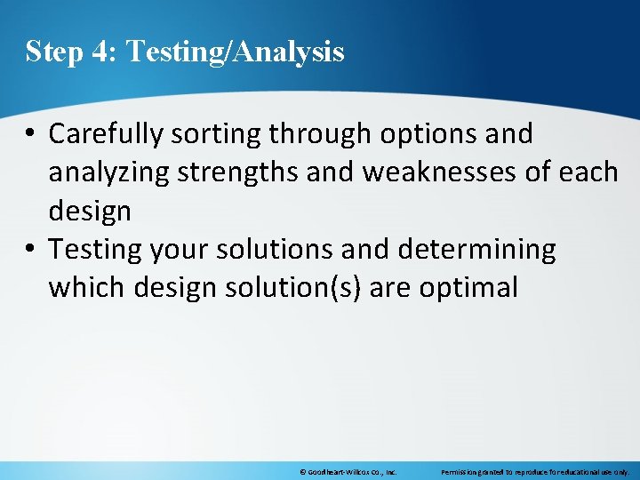 Step 4: Testing/Analysis • Carefully sorting through options and analyzing strengths and weaknesses of