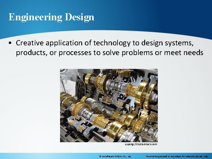 Engineering Design • Creative application of technology to design systems, products, or processes to