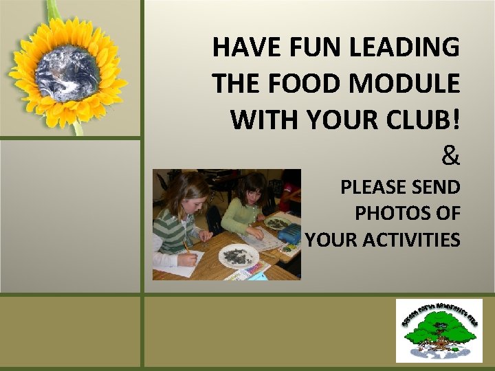 HAVE FUN LEADING THE FOOD MODULE WITH YOUR CLUB! & PLEASE SEND PHOTOS OF