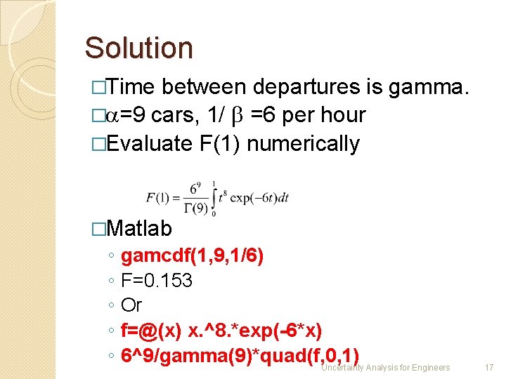 Solution �Time between departures is gamma. � =9 cars, 1/ =6 per hour �Evaluate