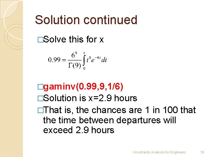 Solution continued �Solve this for x �gaminv(0. 99, 9, 1/6) �Solution is x=2. 9