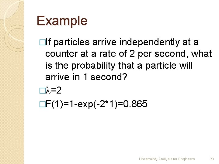 Example �If particles arrive independently at a counter at a rate of 2 per