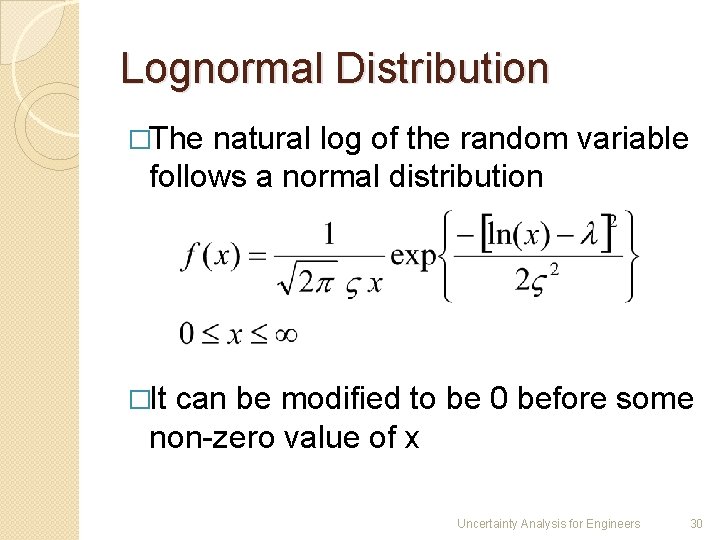 Lognormal Distribution �The natural log of the random variable follows a normal distribution �It
