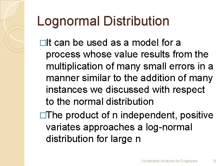 Lognormal Distribution �It can be used as a model for a process whose value