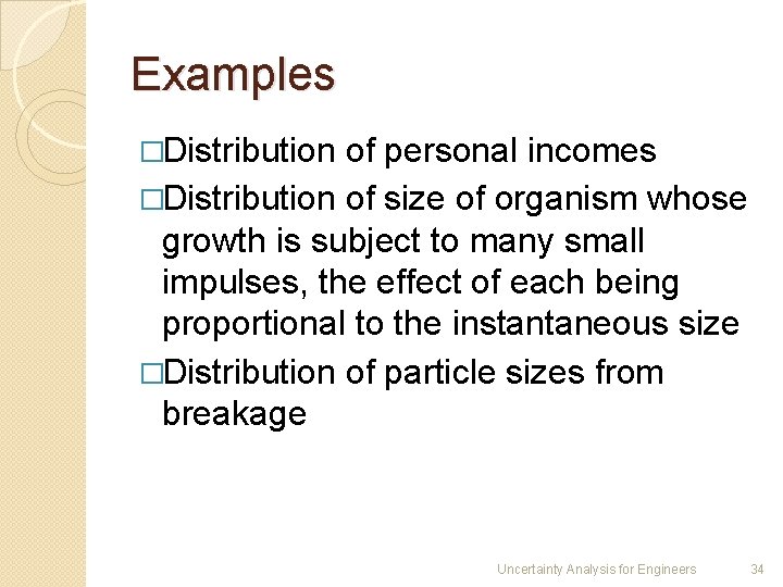 Examples �Distribution of personal incomes �Distribution of size of organism whose growth is subject