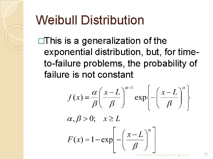 Weibull Distribution �This is a generalization of the exponential distribution, but, for timeto-failure problems,