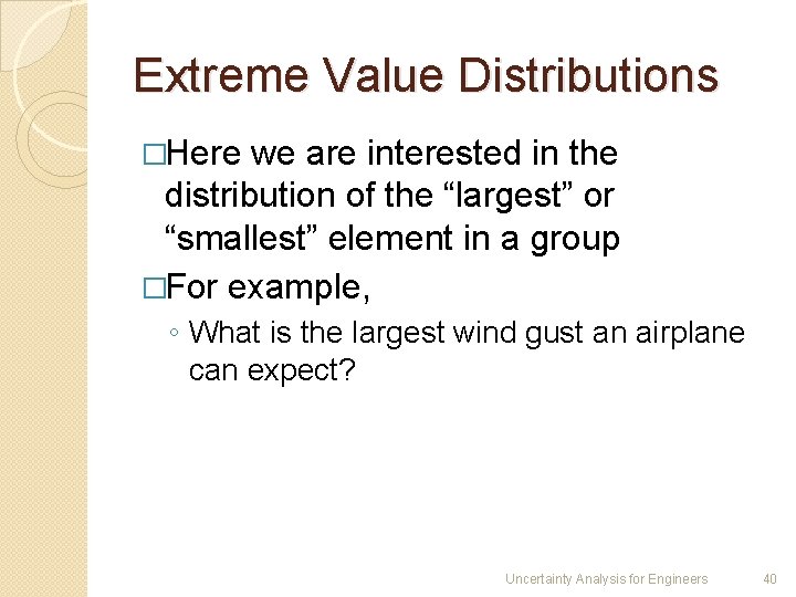 Extreme Value Distributions �Here we are interested in the distribution of the “largest” or