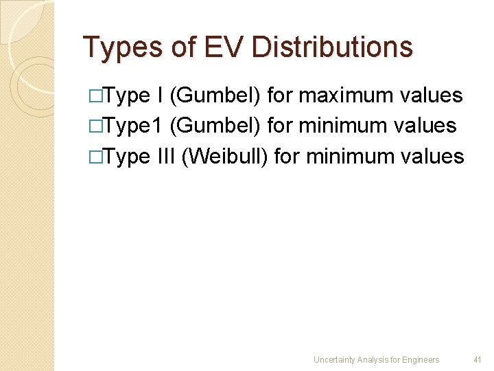 Types of EV Distributions �Type I (Gumbel) for maximum values �Type 1 (Gumbel) for