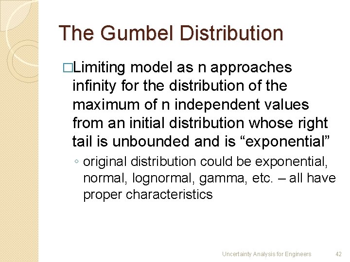The Gumbel Distribution �Limiting model as n approaches infinity for the distribution of the