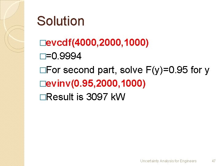 Solution �evcdf(4000, 2000, 1000) �=0. 9994 �For second part, solve F(y)=0. 95 for y