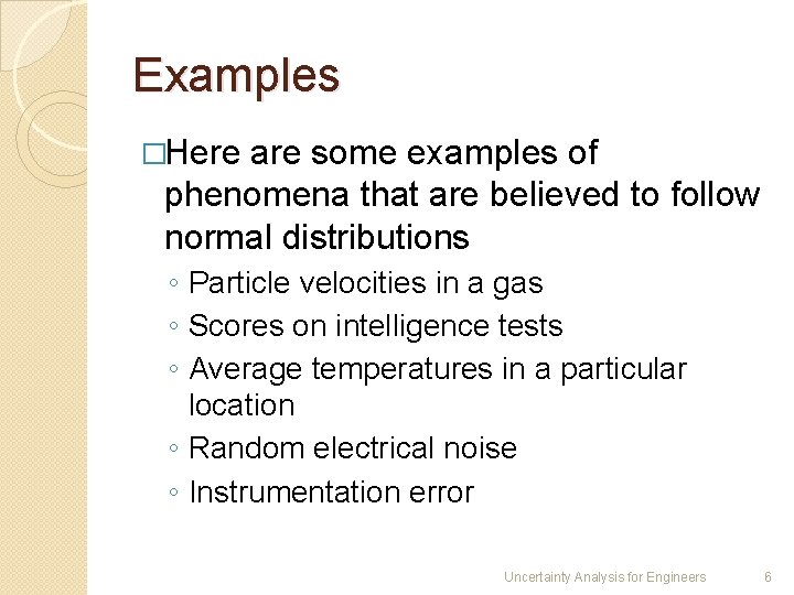 Examples �Here are some examples of phenomena that are believed to follow normal distributions