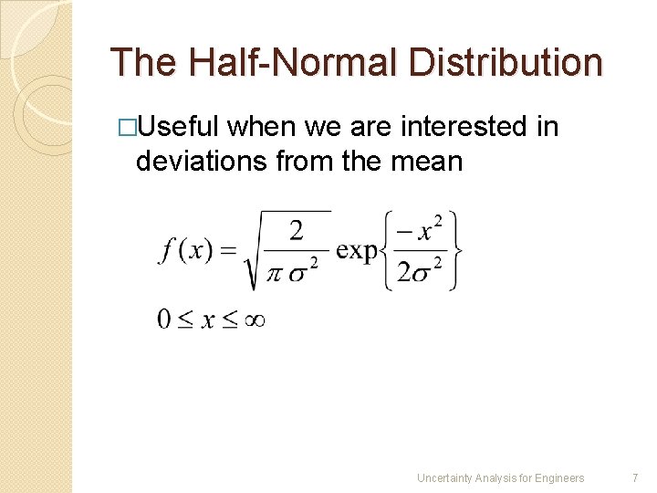 The Half-Normal Distribution �Useful when we are interested in deviations from the mean Uncertainty