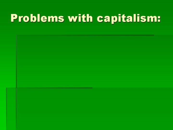 Problems with capitalism: 