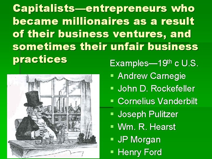 Capitalists—entrepreneurs who became millionaires as a result of their business ventures, and sometimes their
