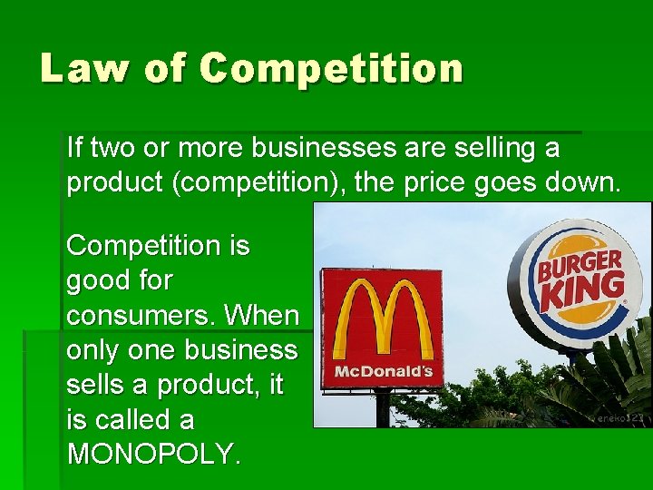 Law of Competition If two or more businesses are selling a product (competition), the