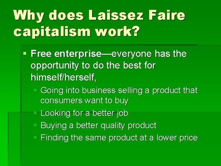 Why does Laissez Faire capitalism work? § Free enterprise—everyone has the opportunity to do