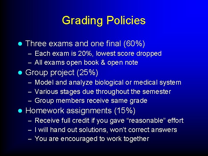 Grading Policies l Three exams and one final (60%) – Each exam is 20%,