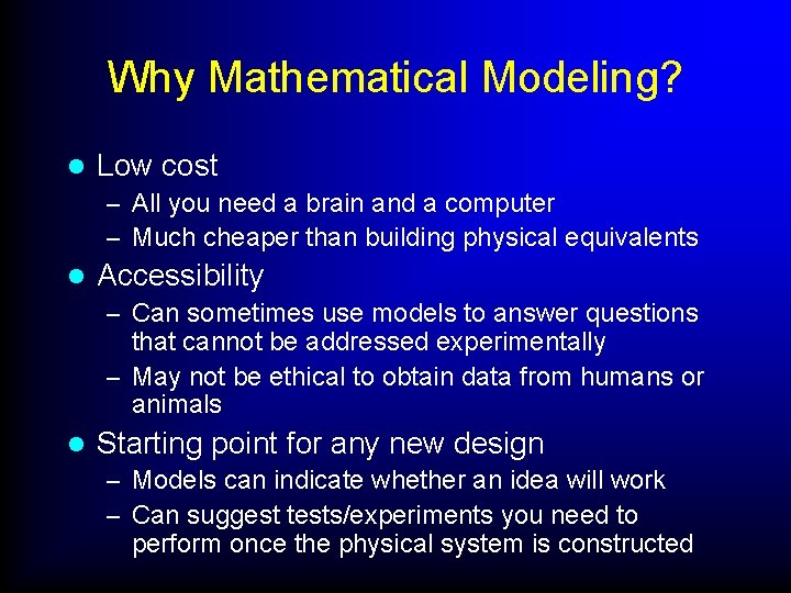 Why Mathematical Modeling? l Low cost – All you need a brain and a