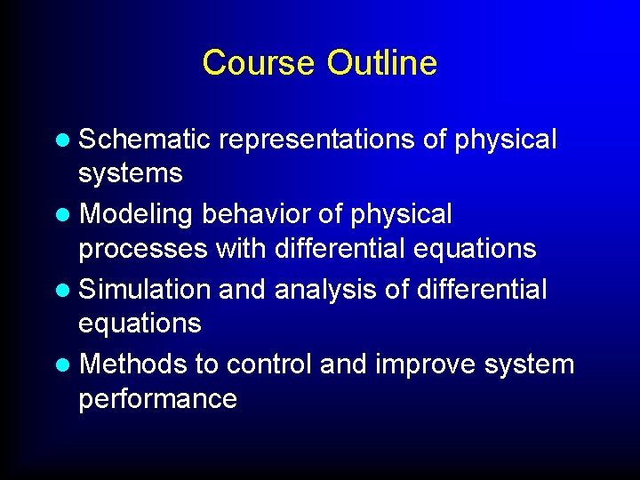 Course Outline l Schematic representations of physical systems l Modeling behavior of physical processes