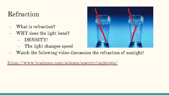 Refraction - - What is refraction? WHY does the light bend? - DENSITY! -