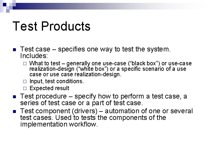 Test Products n Test case – specifies one way to test the system. Includes: Test Products n Test case – specifies one way to test the system. Includes: