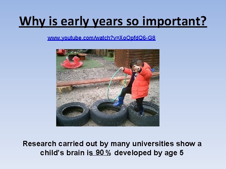Why is early years so important? www. youtube. com/watch? v=Xo. Opfd. Q 6 -G