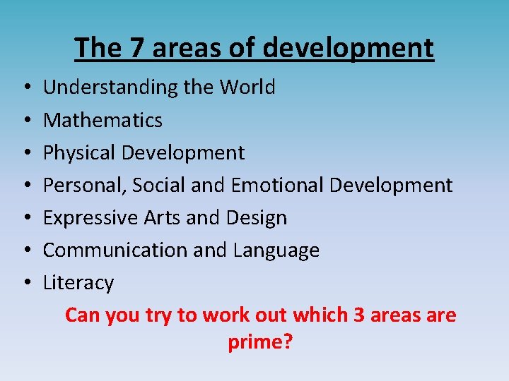 The 7 areas of development • • Understanding the World Mathematics Physical Development Personal,