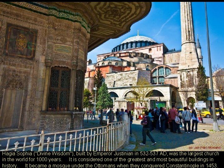 Hagia Sophia ("Divine Wisdom"), built by Emperor Justinian in 532 -537 AD, was the
