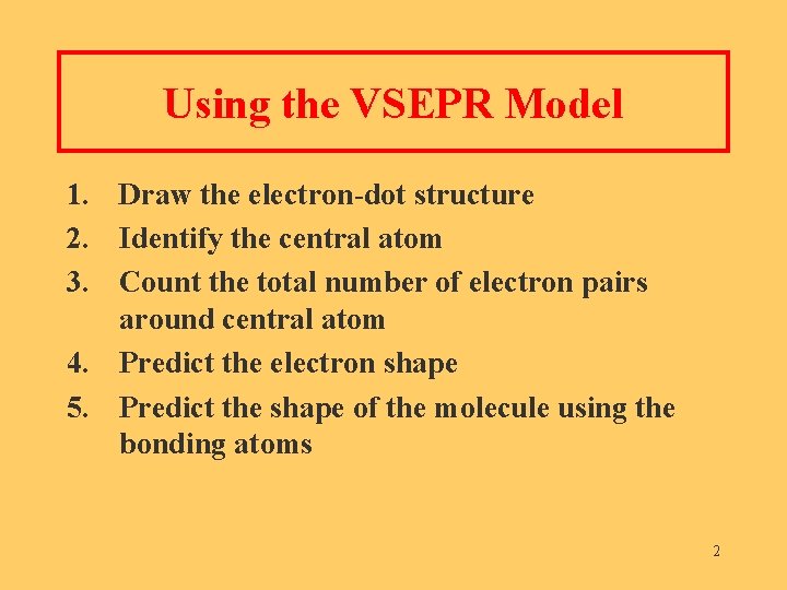 Using the VSEPR Model 1. Draw the electron-dot structure 2. Identify the central atom