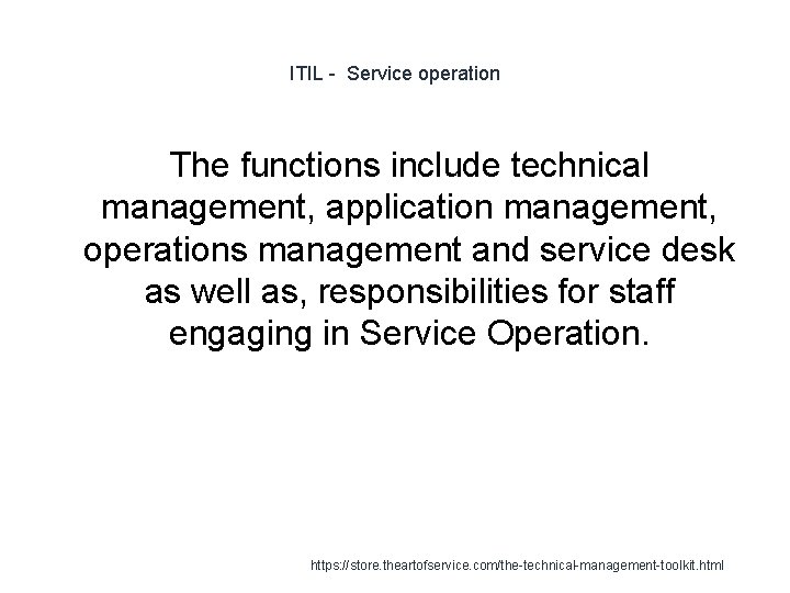 ITIL - Service operation The functions include technical management, application management, operations management and