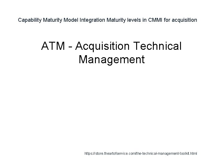 Capability Maturity Model Integration Maturity levels in CMMI for acquisition 1 ATM - Acquisition