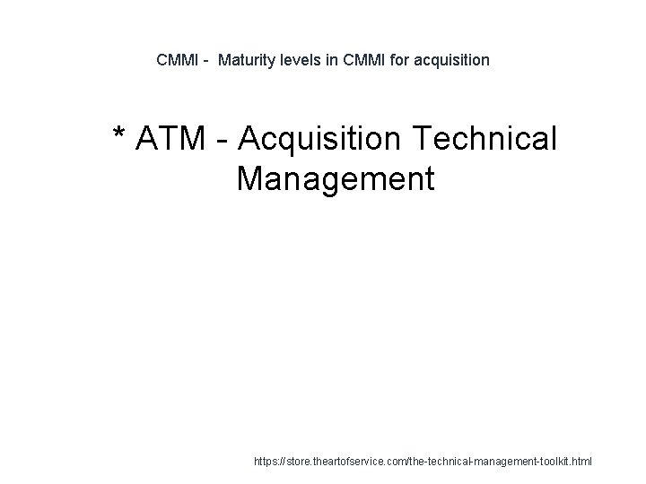 CMMI - Maturity levels in CMMI for acquisition 1 * ATM - Acquisition Technical