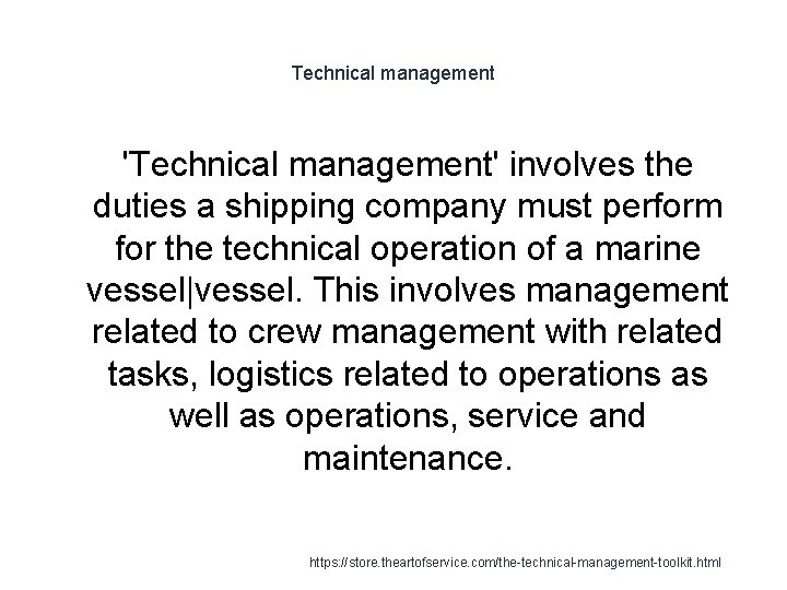 Technical management 'Technical management' involves the duties a shipping company must perform for the