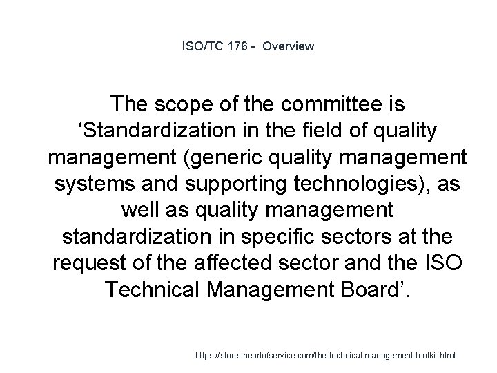 ISO/TC 176 - Overview The scope of the committee is ‘Standardization in the field