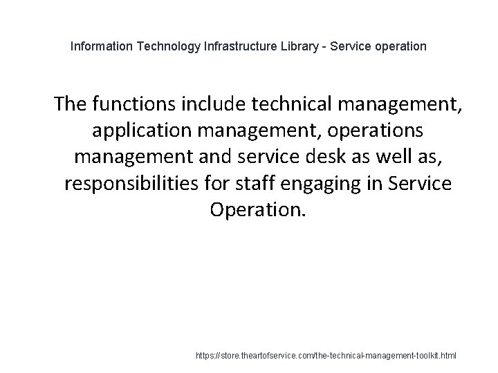 Information Technology Infrastructure Library - Service operation 1 The functions include technical management, application