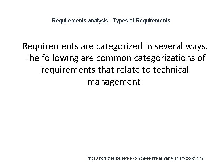 Requirements analysis - Types of Requirements 1 Requirements are categorized in several ways. The