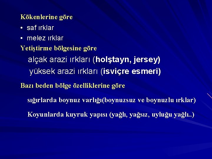 Kökenlerine göre • saf ırklar • melez ırklar Yetiştirme bölgesine göre alçak arazi ırkları