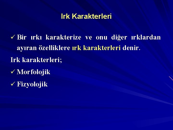 Irk Karakterleri ü Bir ırkı karakterize ve onu diğer ırklardan ayıran özelliklere ırk karakterleri