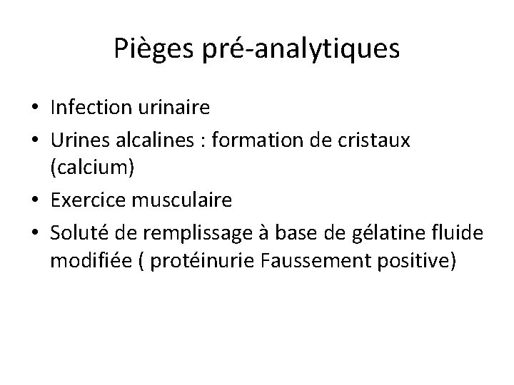 Pièges pré-analytiques • Infection urinaire • Urines alcalines : formation de cristaux (calcium) •