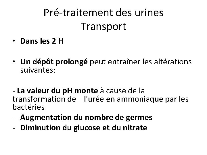 Pré-traitement des urines Transport • Dans les 2 H • Un dépôt prolongé peut